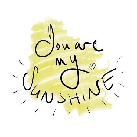 You are my sunshine